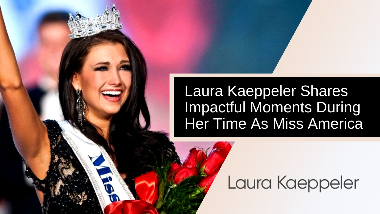 Laura Kaeppeler Shares Impactful Moments During Her Time As Miss America 2012