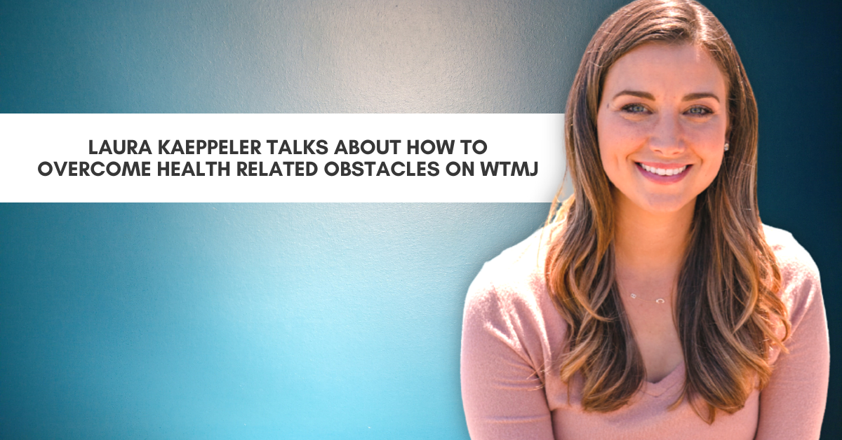 Laura Kaeppeler Talks About How To Overcome Health Related Obstacles On WTMJ